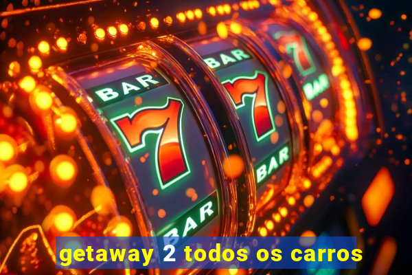 getaway 2 todos os carros